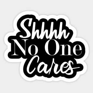 Shh No One Cares Sticker